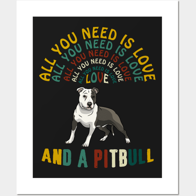 All I Need Is Love And A Pitbull T-shirt Wall Art by Elsie